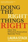 Doing the Right Things Right How the Effective Executive Spends Time