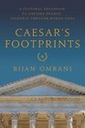 Caesar's Footprints A Cultural Excursion to Ancient France Journeys Through Roman Gaul