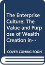The Enterprise Culture The Value and Purpose of Wealth Creation in Contemporary Britain