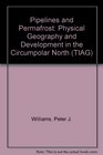 Pipelines and Permafrost Physical Geography and Development in the Circumpolar North