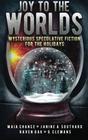 Joy to the Worlds Mysterious Speculative Fiction for the Holidays