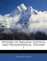History of Ireland Critical and Philosophical Volume 1