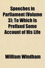 Speeches in Parliament  To Which Is Prefixed Some Account of His Life