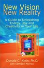New Vision New Reality  A Guide to Unleashing Energy Joy and Creativity in Your Life