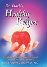 Dr Clark's Healthy Recipes Beneficial Foods Beverages Personal Care and Household Products