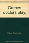 Games doctors play