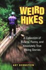 Weird Hikes A Collection of Bizarre Funny and Absolutely True Hiking Stories