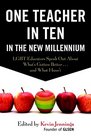 One Teacher in Ten in the New Millennium LGBT Educators Speak Out About What's Gotten Better    and What Hasn't