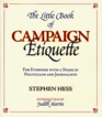 The Little Book of Campaign Etiquette For Everyone With a Stake in Politicians and Journalists