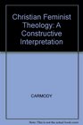 Christian Feminist Theology A Constructive Interpretation