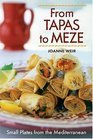From Tapas to Meze Small Plates from the Mediterranean
