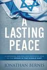 A Lasting Peace A Historical Biblical and Prophetic Lens on the Crisis in the Middle East