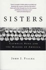 Sisters  Catholic Nuns and the Making of America