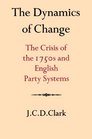 The Dynamics of Change The Crisis of the 1750s and English Party Systems