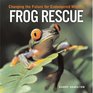 Frog Rescue Changing the Future for Endangered Wildlife