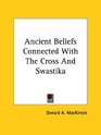 Ancient Beliefs Connected With The Cross and Swastika