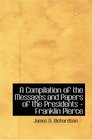 A Compilation of the Messages and Papers of the Presidents Franklin Pierce