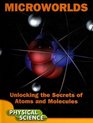 Microworlds: Unlocking the Secrets of Atoms and Molecules (Let's Explore Science)