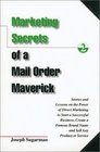 Marketing Secrets of a Mail Order Maverick : Stories  Lessons on the Power of Direct Marketing to Start a Successful Business, Create a Brand