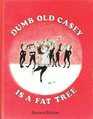 Dumb old Casey is a fat tree