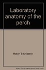Laboratory anatomy of the perch