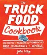 The Truck Food Cookbook 150 Recipes and Ramblings from America's Best Restaurants on Wheels