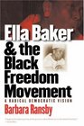 Ella Baker and the Black Freedom Movement : A Radical Democratic Vision (Gender and American Culture)