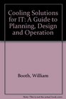 Cooling Solutions for IT A Guide to Planning Design and Operation