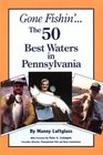Gone Fishin'  The 50 Best Waters in Pennsylvania