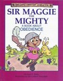 Sir Maggie the Mighty A Book About Obedience