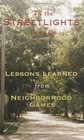 'Til the Streetlights Came On Lessons Learned from Neighborhood Games