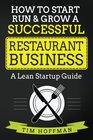 How to Start Run  Grow a Successful Restaurant Business A Lean Startup Guide