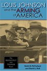 Louis Johnson And the Arming of America The Roosevelt And Truman Years