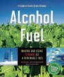 Alcohol Fuel A Guide to Making and Using Ethanol as a Renewable Fuel