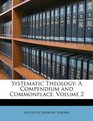 Systematic Theology A Compendium and Commonplace Volume 2