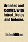 Arcades and Comus With Introd Notes and Indexes