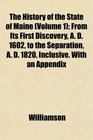 The History of the State of Maine  From Its First Discovery A D 1602 to the Separation A D 1820 Inclusive With an Appendix