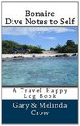 Bonaire Dive Notes to Self A Travel Happy Log Book
