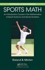 Sports Math An Introductory Course in the Mathematics of Sports Science and Sports Analytics