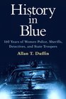 History in Blue 160 Years of Women Police Sheriffs Detectives and State Troopers
