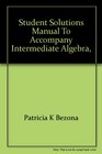 Student solutions manual to accompany Intermediate algebra alternate approach second edition  Charles P McKeague /cPatricia K Bezona