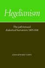 Hegelianism The Path Toward Dialectical Humanism 18051841