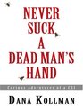 Never Suck a Dead Man's Hand Curious Adventures of a CSI
