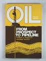 Oil From Prospect to Pipeline