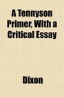 A Tennyson Primer With a Critical Essay