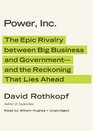 Power Inc The Epic Rivalry between Big Business and Governmentand the Reckoning That Lies Ahead