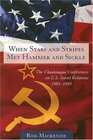 When Stars And Stripes Met Hammer And Sickle The Chautauqua Conferences on USSoviet Relations 19851989