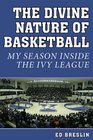 The Divine Nature of Basketball My Season Inside the Ivy League