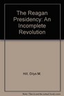 The Reagan Presidency An Incomplete Revolution