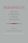 Herophilus The Art of Medicine in Early Alexandria  Edition Translation and Essays